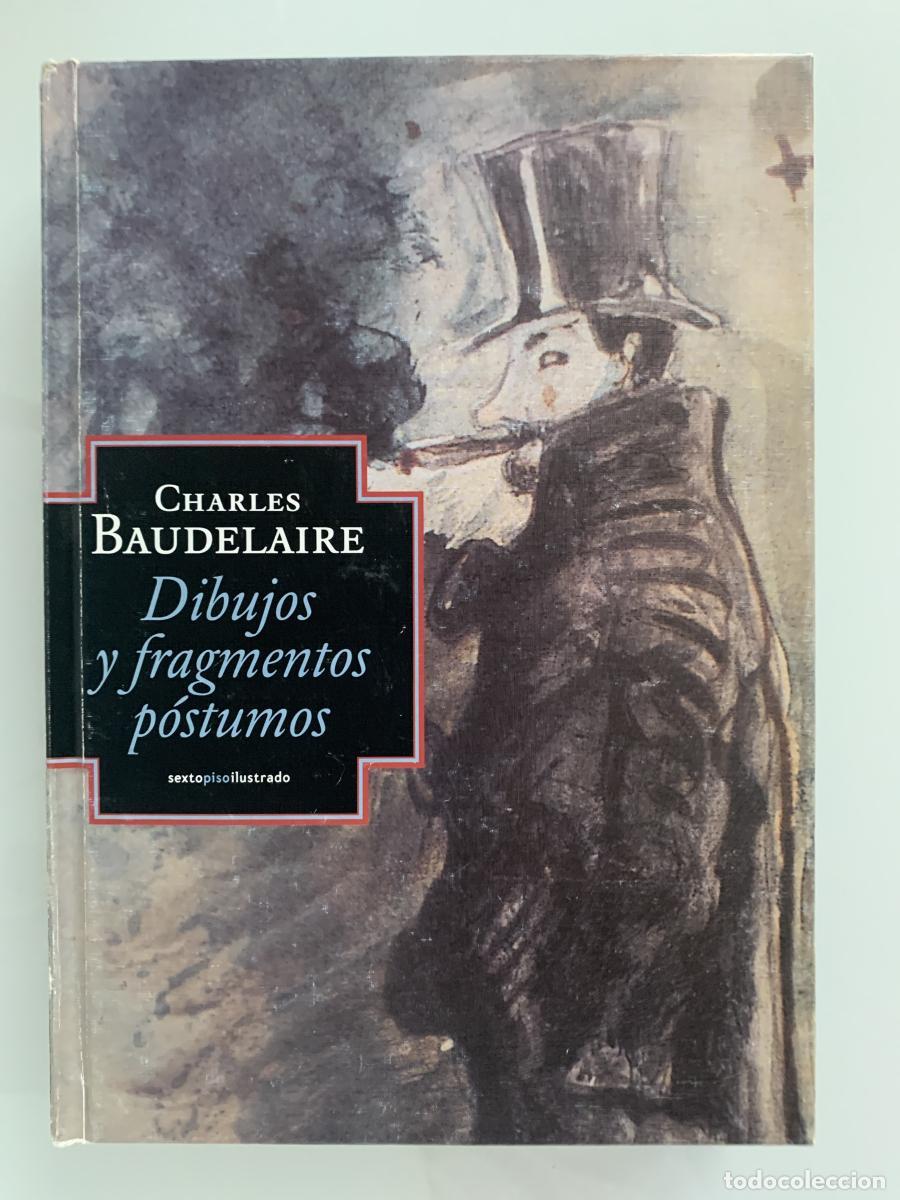 Libros: DIBUJOS (1843-1859) Y FRAGMENTOS P&Oacute;STUMOS (1854-1866) - Charles Baudelaire