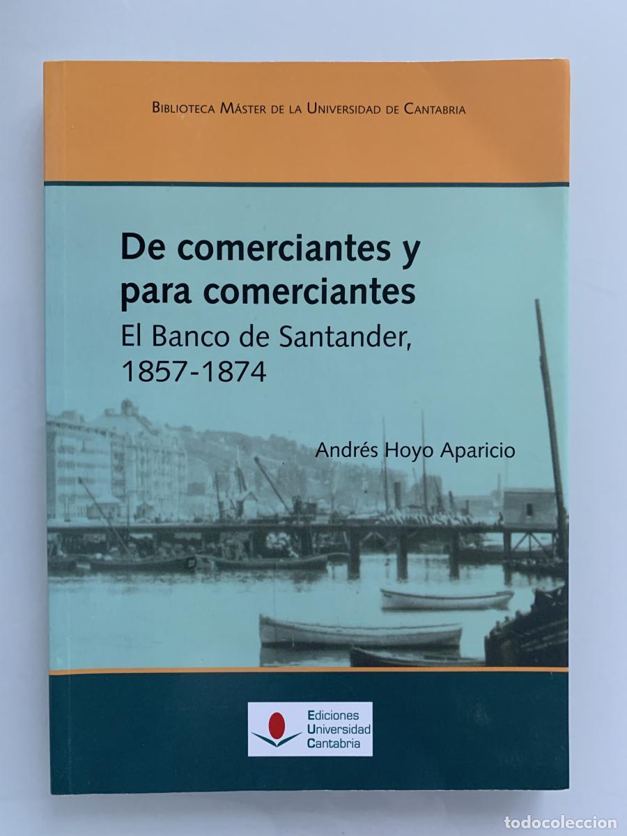 Libros: DE COMERCIANTES Y PARA COMERCIANTES. El Banco de Santander, 1857-1874 - Andr&eacute;s Hoyo Aparicio