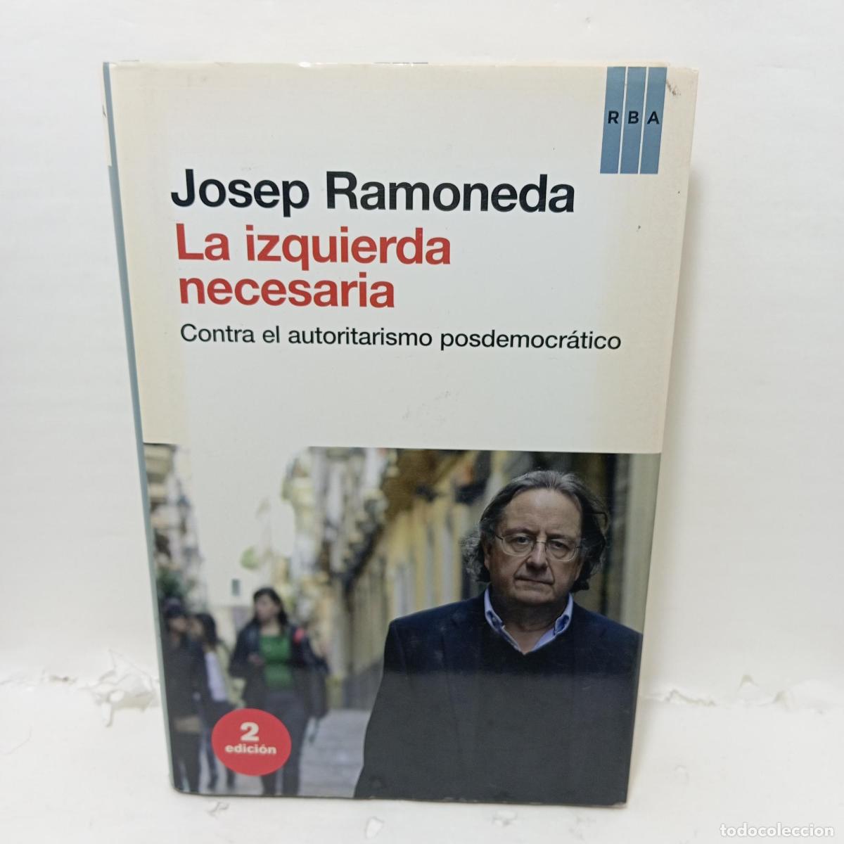 Libri di seconda mano: LA IZQUIERDA NECESARIA. Contra el autoritarismo posdemocr&aacute;tico - ; Josep Ramoneda