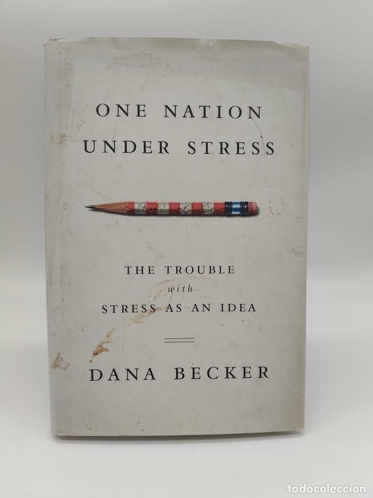 Libros: BECKER, Dana. - One Nation Under Stress: the Trouble with Stress as an Idea.