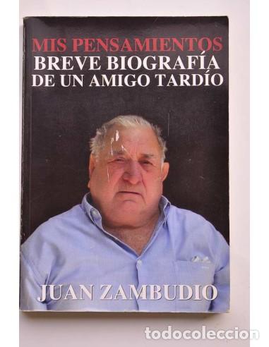 B&uuml;cher: Mis pensamientos. Breve biograf&iacute;a de un amigo tard&iacute;o - ZAMBUDIO, Juan