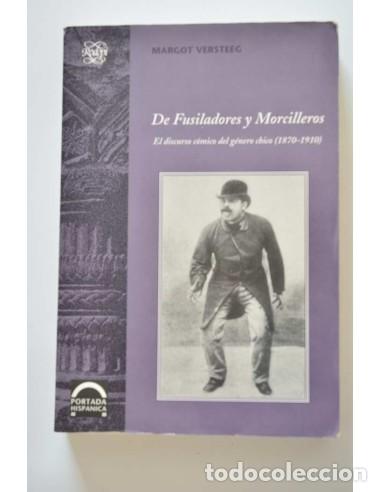 Libros: De Fusiladores y Morcilleros. El discurso c&oacute;mico del g&eacute;nero chico (1870-1910) - VERSTEEG, Margot