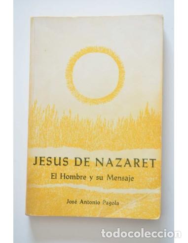 Libros: Jes&uacute;s de Nazaret. El hombre y su mensaje - PAGOLA, Jos&eacute; Antonio