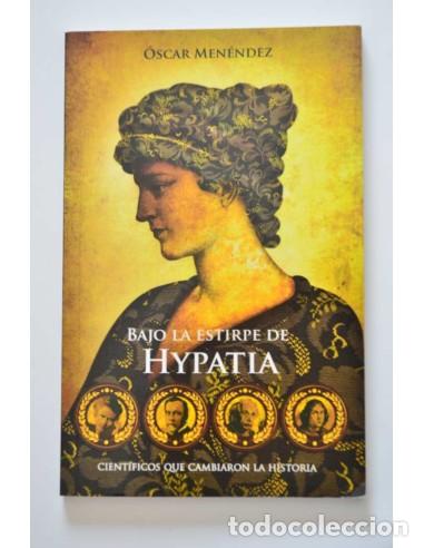 Libros: Bajo la estirpe de Hypatia. Cient&iacute;ficos que cambiaron la historia - MEN&Eacute;NDEZ, Oscar