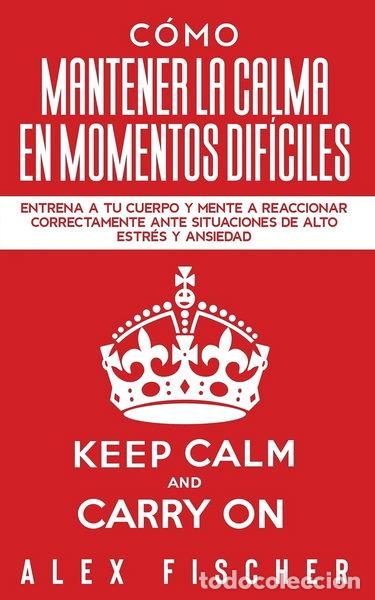 Livres: C&oacute;mo mantener la calma en momentos dif&iacute;ciles- 9781646944187