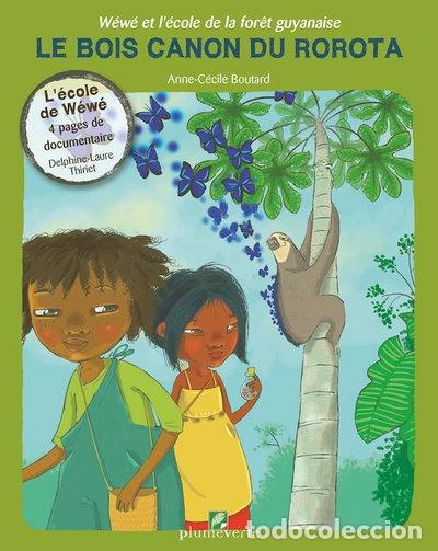 Livres: W&eacute;w&eacute; et l&rsquo;&eacute;cole de la for&ecirc;t Guyanaise - Le Bois Canon du Rorota- 9782915678833