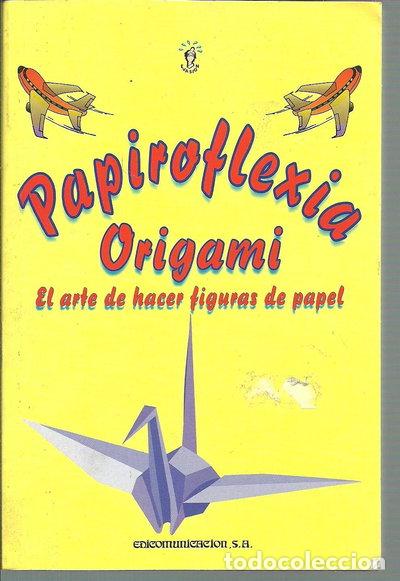 Libros: Papiroflexia Origami: El arte de hacer figuras de papel- 9788484610052