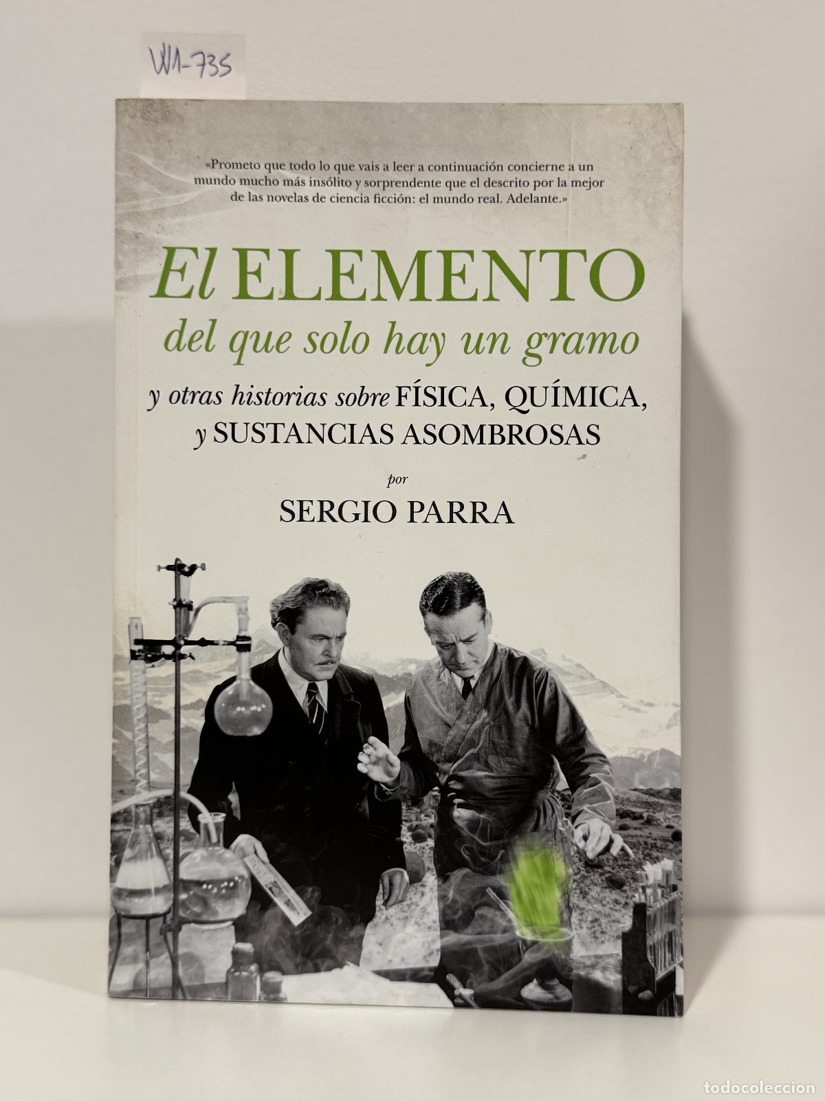 Livres: PARRA, Sergio. - El elemento en el que solo hay un grano y otras historias sobre f&iacute;sica, qu&iacute;mica y s