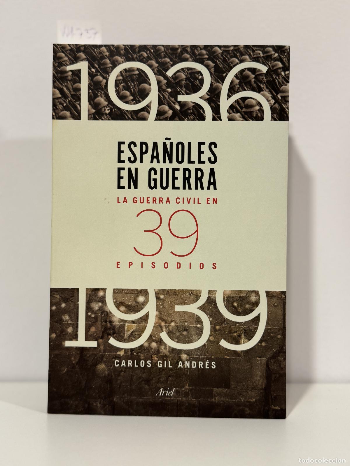 Livres: GIL ANDR&Eacute;S, Carlos. - Espa&ntilde;oles en guerra. La Guerra Civil en 39 episodios.
