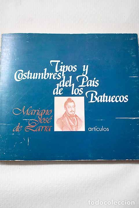 Libros: Tipos y costumbres del pa&iacute;s de los batuecos: art&iacute;culos.- Larra, Mariano Jos&eacute; de
