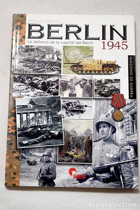 Libros: Berl&iacute;n 1945: la defensa de la capital del Reich.- Carrasco Garc&iacute;a, Antonio