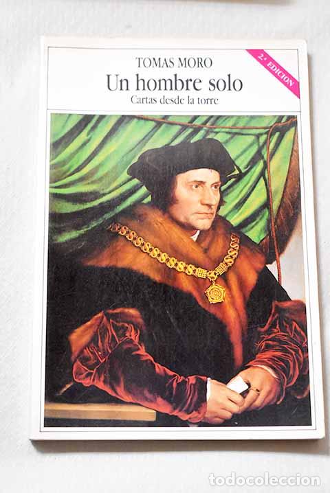 Libros: Un Hombre solo: cartas desde la Torre, 1534-1535.- Moro, Tom&aacute;s