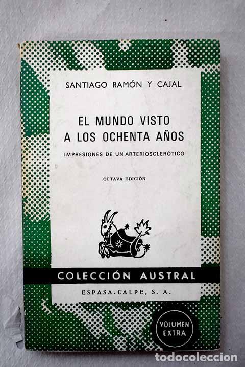 Libros: El mundo visto a los ochenta a&ntilde;os: impresiones de un arterioescler&oacute;tico.- Ram&oacute;n y Cajal, Santiago