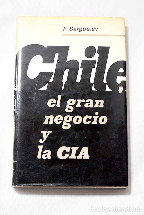 Libros: Chile: el gran negocio y la CIA.- Sergu&eacute;iev, F.