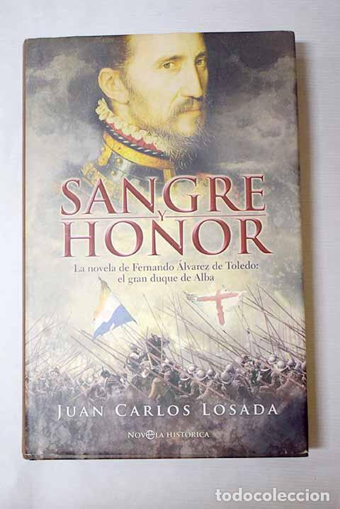 B&uuml;cher: Sangre y honor: la novela de Fernando &Aacute;lvarez de Toledo, el gran duque de Alba.- Losada, Juan Carlos