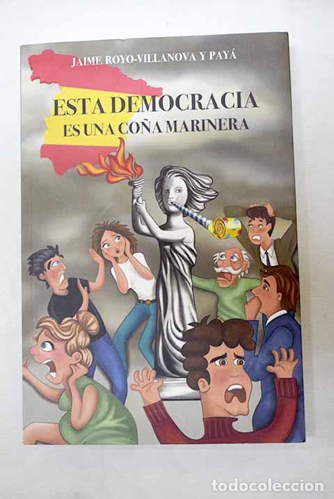 Libros: Esta democracia es una co&ntilde;a marinera.- Royo-Villanova y Pay&aacute;, Jaime