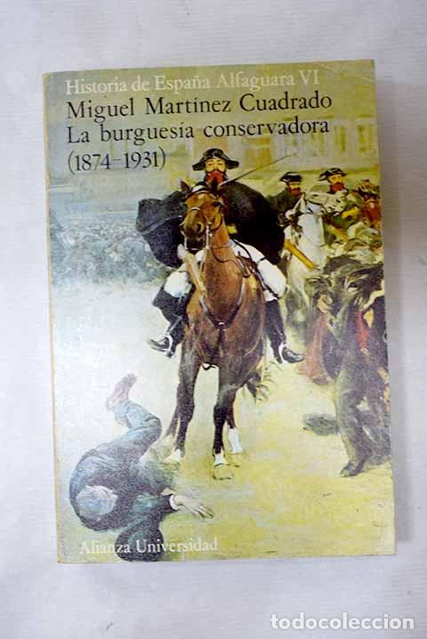 Libros: La burgues&iacute;a conservadora : (1874-1931).- Mart&iacute;nez Cuadrado, Miguel