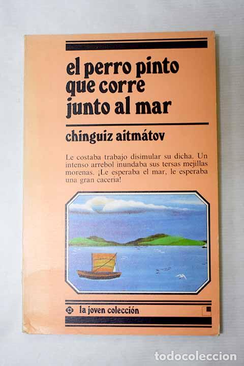 Libros: El perro Pinto que corre junto al mar.- Aitmatov, Tchinguiz