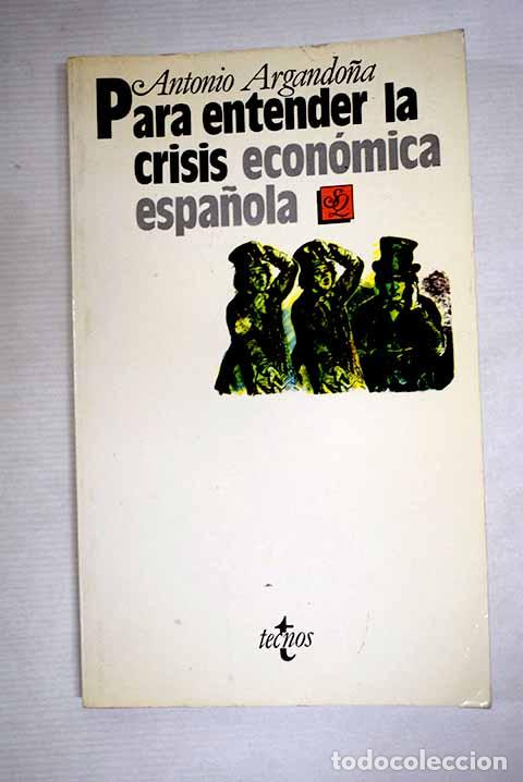 Libros: Para entender la crisis econ&oacute;mica espa&ntilde;ola.- Argando&ntilde;a, Antonio