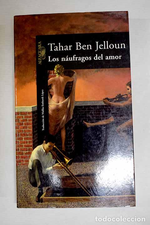 Libros: Los n&aacute;ufragos del amor.- Ben Jelloun, Tahar