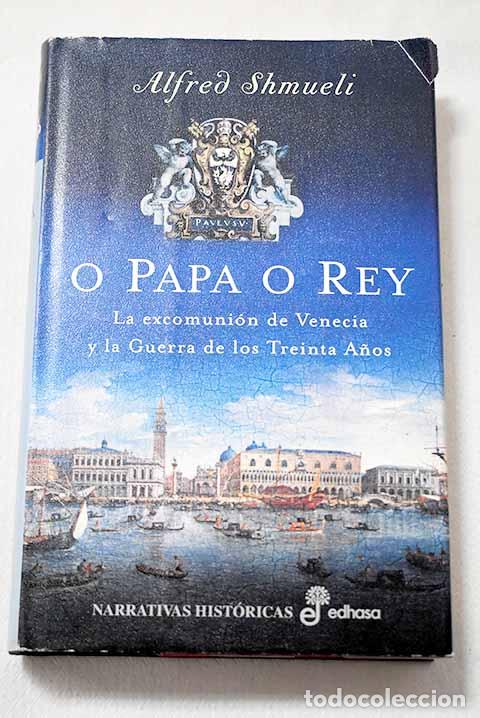Libros: O papa o rey: la excomuni&oacute;n de Venecia y la Guerra de los Treinta A&ntilde;os.- Shmueli, Alfred