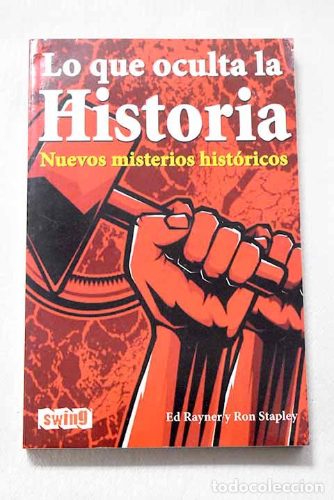 Libri di seconda mano: Lo que oculta la historia: nuevos misterios hist&oacute;ricos.- Rayner, Ed