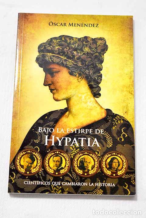 Libros: Bajo la estirpe de Hypatia: cient&iacute;ficos que cambiaron la historia.- Men&eacute;ndez, &Oacute;scar