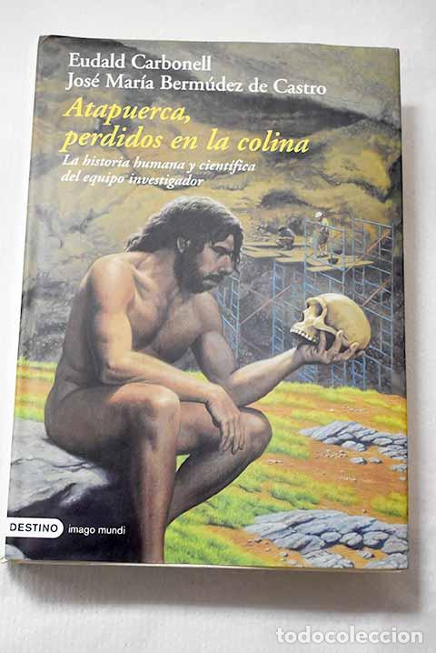 Libros: Atapuerca, perdidos en la colina: la historia humana y cient&iacute;fica del equipo investigador