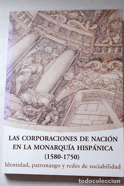 Libri di seconda mano: Las corporaciones de naci&oacute;n en la monarqu&iacute;a hisp&aacute;nica (1580-1750): identidad