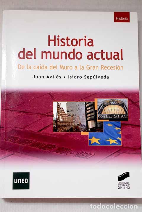 Libri di seconda mano: Historia del mundo actual: de la ca&iacute;da del muro a la gran recesi&oacute;n.- Avil&eacute;s Farr&eacute;, Juan