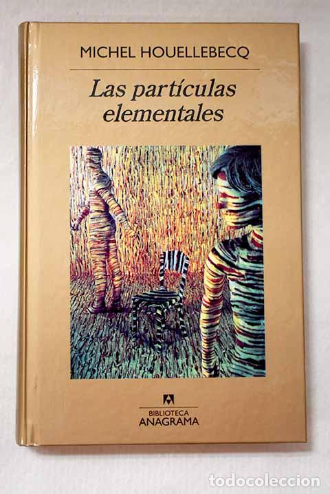 Libros: Las part&iacute;culas elementales.- Houellebecq, Michel