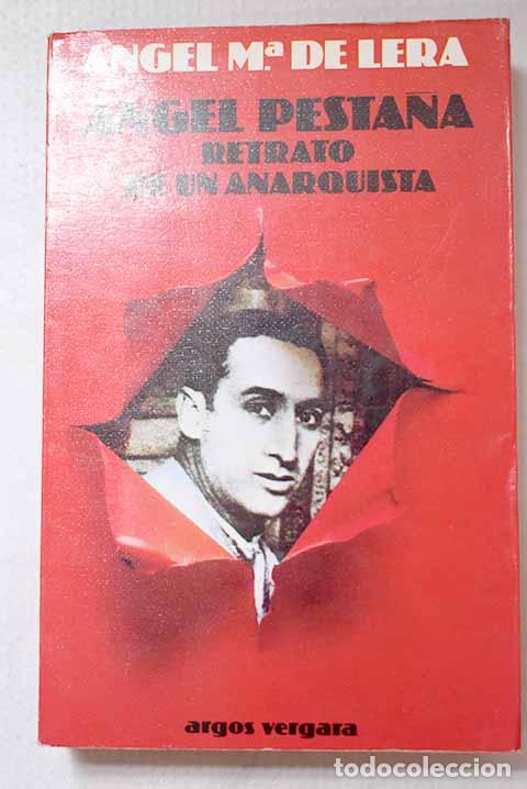 Libros: &Aacute;ngel Pesta&ntilde;a: retrato de un anarquista.- Lera, &Aacute;ngel Mar&iacute;a de