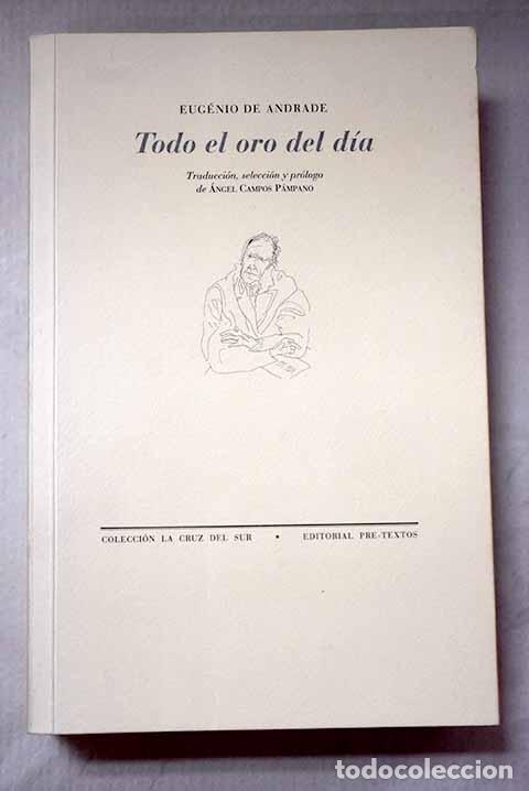 Libros: Todo el oro del d&iacute;a: antolog&iacute;a po&eacute;tica (1940-2001).- Andrade, Eug&eacute;nio de