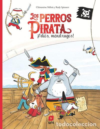 Libros: Los perros pirata. &iexcl;Adi&oacute;s, mendrugos!- 9788413183046