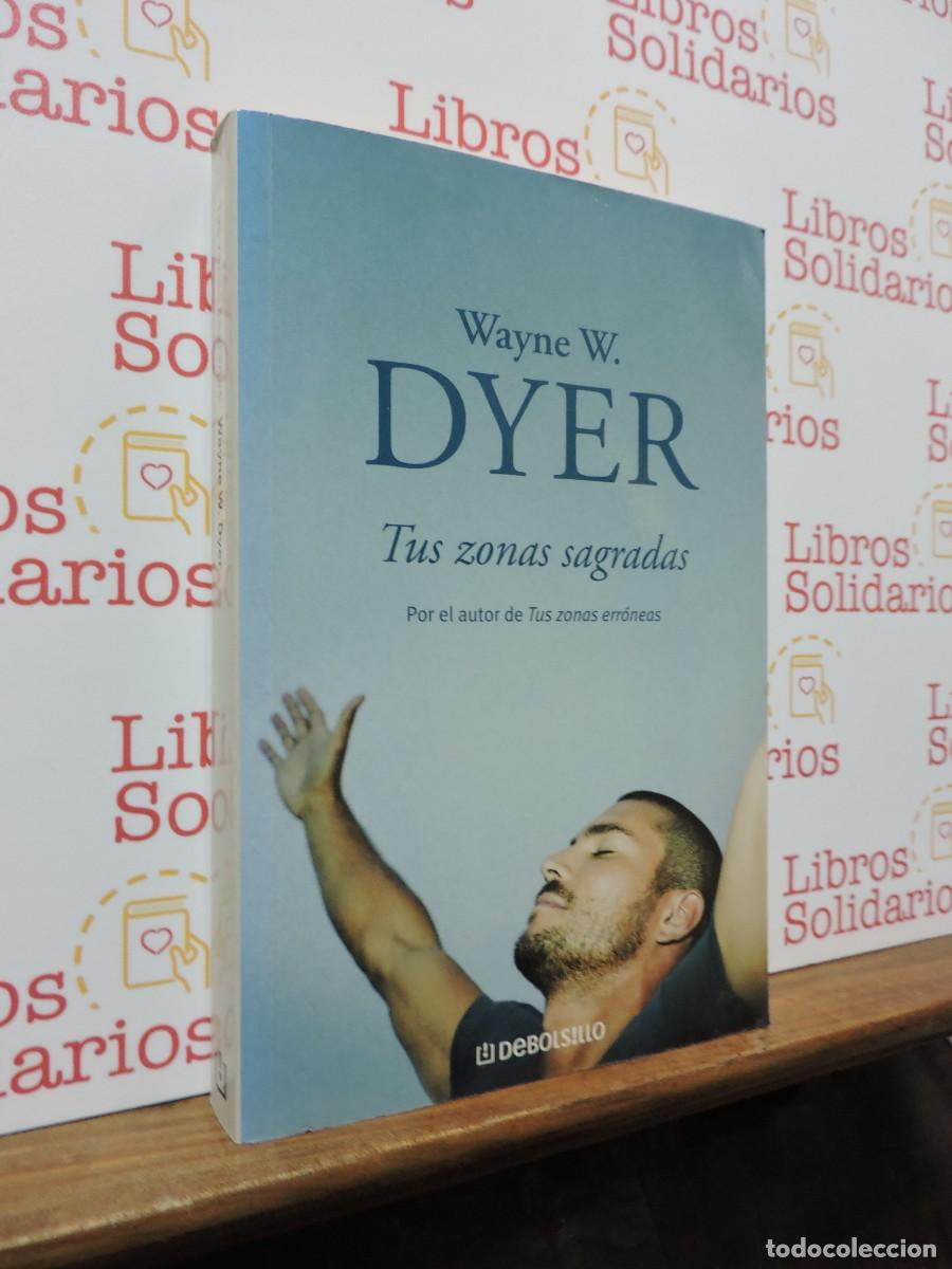 Libros: Tus zonas sagradas. Wayne. W. Dyer. Ed. Random House Mondadori. Barcelona, 2008