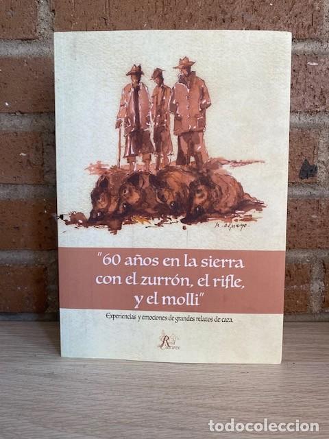 B&uuml;cher: 60 A&Ntilde;OS EN LA SIERRA CON EL ZURR&Oacute;N, EL RIFLE, Y EL MOLLI - EMILIO DEL CAMPO