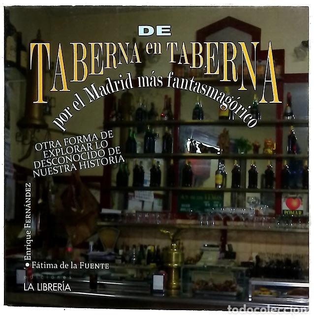 Libri di seconda mano: De taberna en taberna por el Madrid m&aacute;s fantasmag&oacute;rico : otra forma de explorar lo desconocido de...