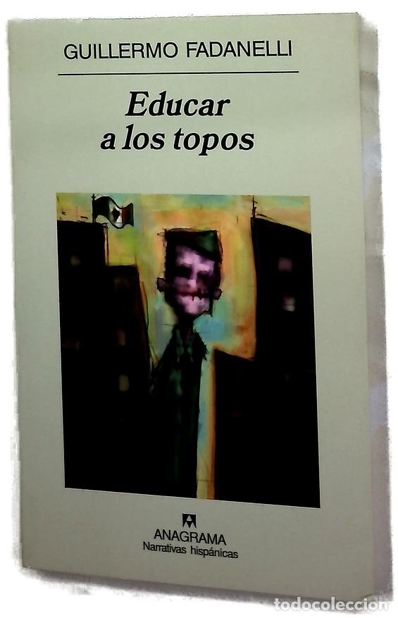 Libros: Educar a los topos - Fadanelli, Guillermo