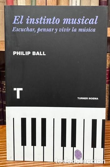 books: EL INSTINTO MUSICAL. Escuchar, pensar y vivir la m&uacute;sica - BALL, Philip
