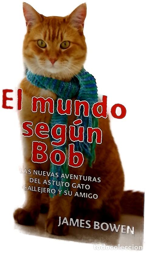books: El mundo seg&uacute;n Bob : las nuevas aventuras del astuto gato callejero y su amigo