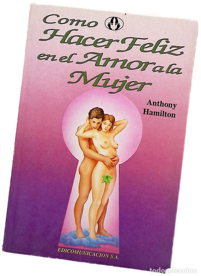 Libros: C&oacute;mo hacer feliz en el amor a la mujer