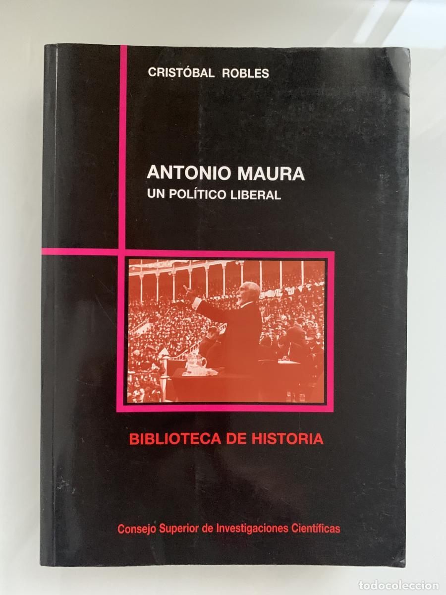 Libros: ANTONIO MAURA, UN POL&Iacute;TICO LIBERAL - Crist&oacute;bal Robles