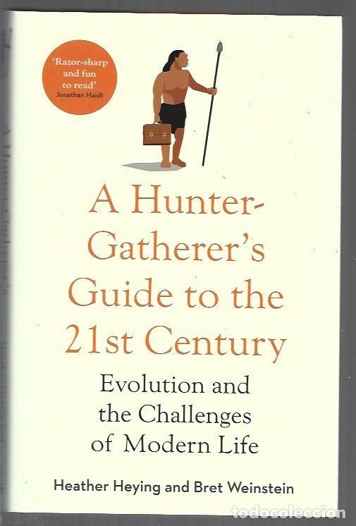 Livres: A HUNTER-GATHERER'S. GUIDE TO THE 21ST CENTURY - HEYING, HEATHER Y BRET WEINSTEIN