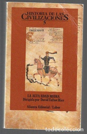 Libri di seconda mano: HISTORIA DE LAS CIVILIZACIONES 5: LA ALTA EDAD MEDIA - RICE, DAVID TALBOT (DIRECCION)