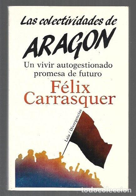Libros: COLECTIVIDADES DE ARAGON. UN VIVIR AUTOGESTIONADO PROMESA DE FUTURO - CARRASQUER, FELIX