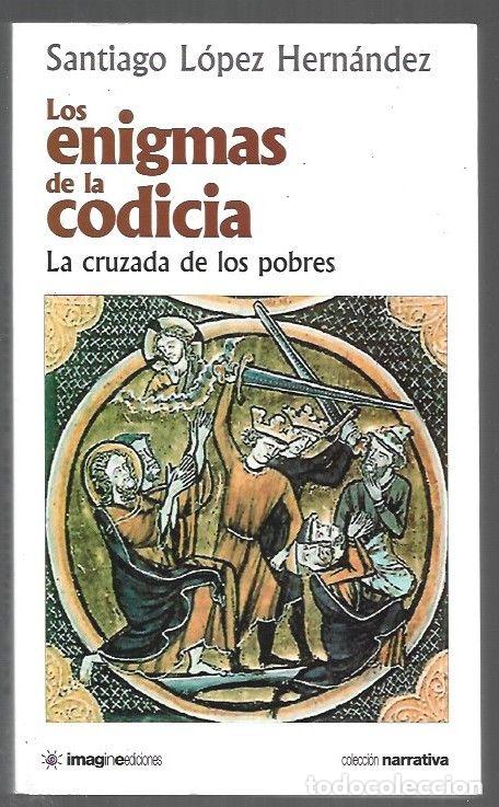 Libros: ENIGMAS DE LA CODICIA - LOS. LA CRUZADA DE LOS POBRES - LOPEZ HERNANDEZ, SANTIAGO