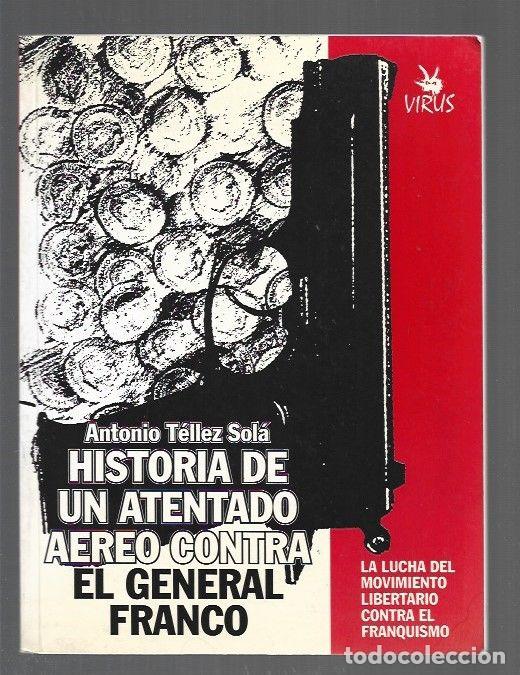 Libros: HISTORIA DE UN ATENTADO AEREO CONTRA EL GENERAL FRANCO - TELLEZ SOLA, ANTONIO