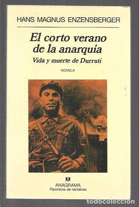 Libros: CORTO VERANO DE LA ANARQUIA - EL. VIDA Y MUERTE DE DURRUTI - ENZENSBERGER, HANS MAGNUS