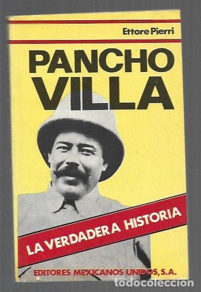 books: PANCHO VILLA. LA VERDADERA HISTORIA - PIERRI, ETTORE