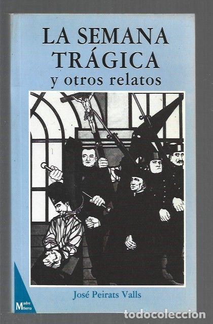 Libri di seconda mano: SEMANA TRAGICA Y OTROS RELATOS - LA - PEIRATS, VALLS, JOSE